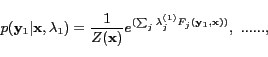\begin{displaymath}p(\mathbf{y}_1\vert\mathbf{x},\mathbf{\lambda}_1)=\frac{1}{Z(... ...um_{j}\lambda^{(1)}_{j}F_j(\mathbf{y}_1,\mathbf{x}))}, ......,\end{displaymath}