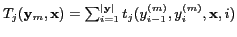 $T_j(\mathbf{y}_m,\mathbf{x})=\sum^{\vert\mathbf{y}\vert}_{i=1}t_j(y^{(m)}_{i-1},y^{(m)}_{i},\mathbf{x},i)$