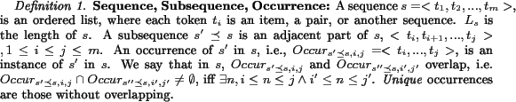 \begin{definition}\textbf{Sequence, Subsequence, Occurrence:} A sequence $s=<t_... ...$. \textit{Unique} occurrences are those without overlapping. \end{definition}