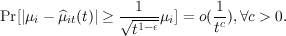                 --1---       1-
Pr[|μi - ^μit(t)| ≥ √t1--ϵμi] = o(tc),∀c > 0.
