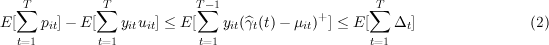   ∑T         ∑T            T∑- 1                    ∑T
E [   pit]- E [   yituit] ≤ E [  yit(^γt(t)- μit)+] ≤ E [  Δt]                (2)
   t=1         t=1           t=1                     t=1
