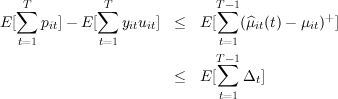    ∑T         ∑T              T∑-1            +
E [   pit]- E [   yituit] ≤   E[   (^μit(t)- μit) ]
   t=1         t=1              t=1
                              T∑-1
                        ≤   E[    Δt]
                              t=1
