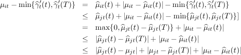 μ  - min{^γ ′(t),^γ′(T )}  =   ^μ (t)+ |μ  - ^μ (t)|- min{^γ ′(t),^γ ′(T )}
 it        t    t          it      it   it          t     t
                      ≤   ^μjt(t)+ |μit - ^μit(t)|- min {^μjt(t),^μjt(T )}]
                      =   max {0,^μjt(t)- ^μjt(T)} + |μit - μ^it(t)|

                      ≤   |μ^jt(t)- ^μjt(T)|+ |μit - ^μit(t)|
                      ≤   |μ^jt(t)- μjt|+ |μjt - ^μjt(T )| + |μit - ^μit(t)|
                                                                                         
                                                                                         
     