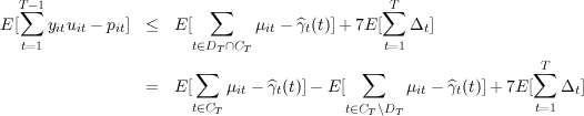   T∑-1                    ∑                     ∑T
E[   yituit - pit] ≤   E [       μit - ^γt(t)]+ 7E [  Δt]
  t=1                  t∈DT∩CT                 t=1
                        ∑                   ∑                    ∑T
                 =   E [   μit - ^γt(t)]- E[        μit - ^γt(t)]+ 7E [   Δt]
                       t∈CT               t∈C \D                 t=1
                                             T  T

