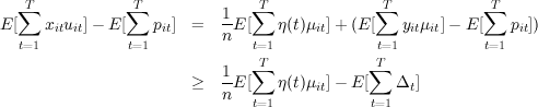   ∑T            ∑T             ∑T              ∑T           ∑T
E [  xituit]- E [   pit]  =   1E [   η(t)μit]+ (E[   yitμit]- E [   pit])
  t=1           t=1          n  t=1             t=1          t=1
                                T              T
                        ≥   1E [∑   η(t)μ  ]- E[∑  Δ  ]
                            n          it          t
                               t=1            t=1
