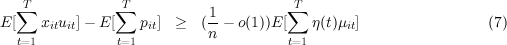   ∑T            ∑T                     ∑T
E [   xituit]-  E[   pit]  ≥  (-1-  o(1))E [   η(t)μit]                 (7)
  t=1           t=1         n          t=1
