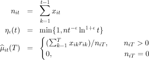            t-1
           ∑
   nit =      xit
           k=1
 ηϵ(t) =   min{1,nt- ϵln1+ϵ t}
           {(∑T    x  r )∕n  ,    n   > 0
^μit(T ) =       k=1  ik ik   iT      iT
            0,                    niT = 0
