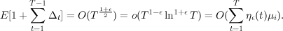       T∑-1          1+ϵ       1-ϵ  1+ϵ       ∑T
E [1 +    Δt ] = O (T 2 ) = o(T    ln   T) = O (   ηϵ(t)μi).
      t=1                                    t=1  