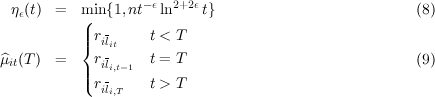                    - ϵ  2+2ϵ
 ηϵ(t) =   m(in{1,nt   ln    t}                            (8)
           || r-     t < T
           {  ilit
^μit(T ) =   | rili,t-1  t = T                                (9)
           |( rili,T   t > T
