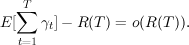   ∑T
E[   γt]- R (T) = o(R(T )).
  t=1
     