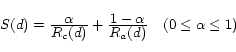 \begin{displaymath} \begin{array}{l} S(d) = \frac{\textstyle \alpha}{\te... ...textstyle R_{a}(d)}~~~ (0 \leq \alpha \leq 1) \end{array} \end{displaymath}