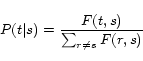 \begin{displaymath} P(t\vert s) = \frac{\textstyle F(t,s)}{\textstyle \sum_{r\neq s}F(r,s)} \end{displaymath}