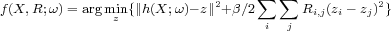                                 ∑  ∑
f(X,R;ω)= argmin{∥h(X;ω)-z∥2+β∕2      Ri,j(zi- zj)2}
              z                  i  j
  