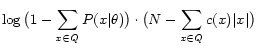 $\displaystyle \log \big( 1 - \sum_{x \in Q} P(x\vert\theta) \big) \cdot \big(N - \sum_{x \in Q} c(x)\vert x\vert \big)$