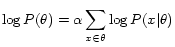$\displaystyle \log P(\theta) = \alpha \sum_{x \in \theta} \log P(x \vert \theta) $