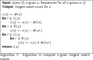 \begin{algorithma} % latex2html id marker 318\par \framebox{ \parbox[b]{3.2 in... ...ption{Algorithm to compute n-gram longest match counts} \par }} \end{algorithma}