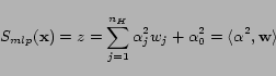 \begin{displaymath} S_{mlp}(\mathbf{x}) = z = \sum_{j=1}^{n_H} \alpha^2_j w_j +\alpha^2_0 = \langle \alpha^2,\mathbf{w}\rangle \end{displaymath}