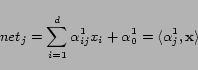 \begin{displaymath} net_j = \sum_{i=1}^d \alpha^1_{ij}x_i + \alpha^1_0 = \langle \alpha^1_{j},\mathbf{x}\rangle \end{displaymath}