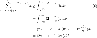  |S∑i| 2j- d ∫ |Si|2x- d ---j-ibi≥ --x--ibidx (6) j=⌊di∕2⌋+1 di∕2 ∫ |Si| di = di∕2(2 - x)bidx di =(2|Si|- di- di(ln |Si|- ln-2 ))bi =(2si- 1- ln2si)dibi 
