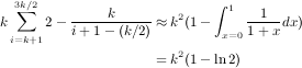   3∑k∕2    ----k-----   2    ∫ 1 -1---
k     2- i+ 1- (k∕2) ≈ k (1- x=0 1+ xdx)
 i=k+1                2
                   = k (1- ln2)
