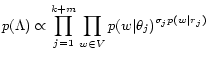 $\displaystyle p(\Lambda) \propto \prod_{j=1}^{k+m} \prod_{w\in V}p(w\vert\theta_j)^{\sigma_jp(w\vert r_j)}$