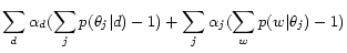 $\displaystyle \sum_d \alpha_d (\sum_j p(\theta_j\vert d) - 1) + \sum_j \alpha_j (\sum_w p(w\vert\theta_j) - 1)$