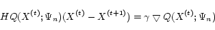 \begin{displaymath}HQ(X^{(t)};\Psi_n)( X^{(t)} - X^{(t+1)}) = \gamma\bigtriangledown Q(X^{(t)};\Psi_n) \end{displaymath}