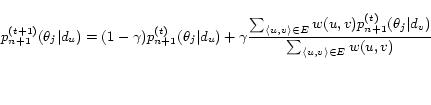 \begin{displaymath} p^{(t+1)}_{n+1}(\theta_j\vert d_u) = (1 - \gamma) p^{(t)}_... ...ta_j\vert d_v)}{\sum_{\langle u, v \rangle \in E} w(u, v)} \end{displaymath}
