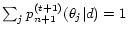 $\sum_{j} p^{(t+1)}_{n+1}(\theta_j\vert d) = 1$