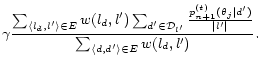 $\displaystyle \gamma \frac{\sum_{\langle l_d, l' \rangle \in E} w(l_d, l') \sum... ...eta_j\vert d')}{\vert l'\vert}}{\sum_{\langle d, d' \rangle \in E} w(l_d, l')}.$