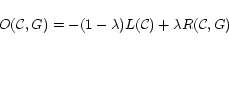 \begin{displaymath} O({\cal C}, G) = - (1 - \lambda)L({\cal C}) + \lambda R({\cal C}, G) \end{displaymath}
