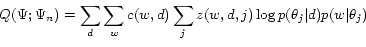 \begin{displaymath} \small Q(\Psi; \Psi_n) = \sum_d\sum_w c(w,d) \sum_j z(w,d,j)\log p(\theta_j\vert d)p(w\vert\theta_j) \end{displaymath}