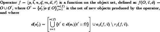 \begin{definition} Operator $f=\langle p,\vec{t},n,\vec{q},m,\vec{a},\vec{r}\ran... ... a_j(f,\vec{v}) \setminus r_j(f,\vec{v}). \end{displaymath}\par \end{definition}