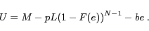 \begin{displaymath} U = M-pL(1-F(e))^{N-1}-be \ . \end{displaymath}