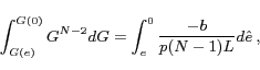 \begin{displaymath} \int^{G(0)}_{G(e)} G^{N-2}dG = \int^{0}_{e} \frac{-b}{p(N-1)L} d\hat{e} \ , \end{displaymath}