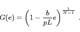 \begin{displaymath} G(e) = \left(1-\frac{b}{pL}e\right)^{\frac{1}{N-1}} \ . \end{displaymath}