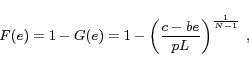 \begin{displaymath} F(e)=1-G(e)=1-\left(\frac{c-be}{pL}\right)^\frac{1}{N-1} \ , \end{displaymath}
