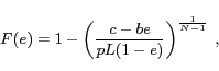 \begin{displaymath} F(e)=1-\left(\frac{c-be}{pL(1-e)}\right)^{\frac{1}{N-1}} \ , \end{displaymath}