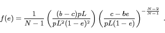 \begin{displaymath} f(e) = \frac{1}{N-1}\left(\frac{(b-c)pL}{pL^2(1-e)^2}\right)\left(\frac{c-be}{pL(1-e)}\right)^{-\frac{N-2}{N-1}} \ . \end{displaymath}