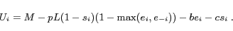 \begin{displaymath} U_i = M-pL(1-s_i)(1-\max(e_i, e_{-i})) - be_i - cs_i \ . \end{displaymath}
