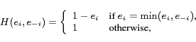 \begin{displaymath} H(e_i, e_{-i}) = \left\{ \begin{array}{ll} 1-e_{i} & \mbox{... ...(e_i, e_{-i})$,} \ 1 & \mbox{otherwise,} \end{array}\right . \end{displaymath}