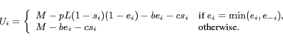 \begin{displaymath} U_i = \left\{ \begin{array}{ll} M-pL(1-s_i)(1-e_i) - be_i -... ...,} \ M - be_i - cs_i & \mbox{otherwise.} \end{array}\right . \end{displaymath}