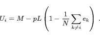\begin{displaymath} U_i = M-pL\left(1-\frac{1}{N}\sum_{k\neq i}e_k\right) \ . \end{displaymath}