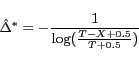 \begin{displaymath} \hat{\Delta}^{*} = -\frac{1}{\log(\frac{T - X + 0.5}{T + 0.5})} \end{displaymath}