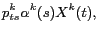 $\displaystyle p^k_{ts} \alpha^k(s) X^k(t),$