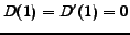 $D(1) = D'(1) = 0$