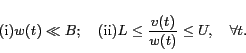 \begin{displaymath}
\vspace{-1ex}
\textrm{(i)} w(t) \ll B; \quad \textrm{(ii)} L \le \frac{{v}(t)}{w(t)} \le U, \quad \forall t.
\end{displaymath}