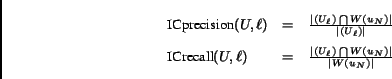 \begin{displaymath}\begin{array}{lcl}\hbox{ICprecision}(U, \ell) & =&\frac{\v......P(U_{\ell}) \bigcap W(u_N)\vert}{\vert W(u_N)\vert}\end{array}\end{displaymath}