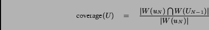 \begin{displaymath}\hbox{coverage}(U)\quad =\quad \frac{\vert W(u_N) \bigcap W(U_{N-1})\vert}{\vert W(u_N)\vert}\end{displaymath}