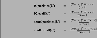 \begin{displaymath}\begin{array}{lcl}\hbox{ICprecision}(U)& =&\frac{\vert\WP......1})}\vert}{\vert\overline{W(U_{N-1})}\vert}\\ [2ex]\end{array}\end{displaymath}